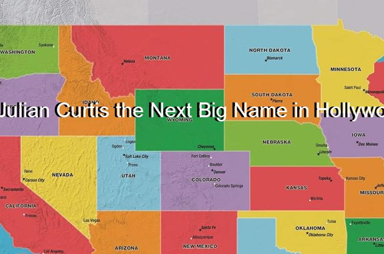 Is Julian Curtis the Next Big Name in Hollywood